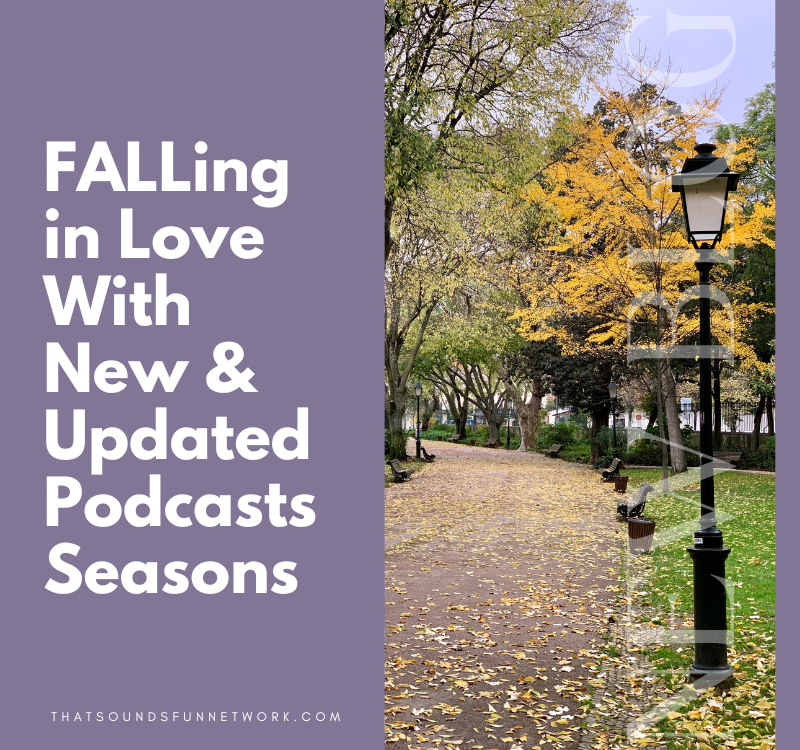 FALLing (get it?!) in Love With New & Updated Podcasts Seasons