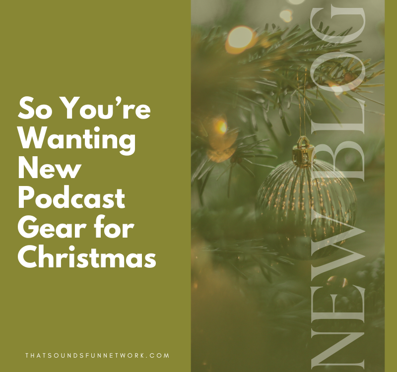 So You’re Wanting New Podcast Gear for Christmas, Here’s the First 5 Steps