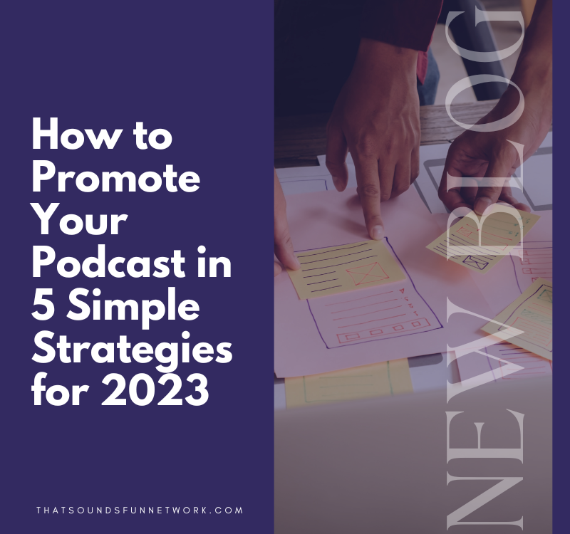 How to Promote Your Podcast in 5 Simple Strategies for 2023