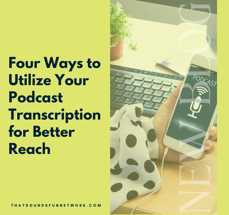 Four Ways to Utilize Your Podcast Transcription for Better Reach