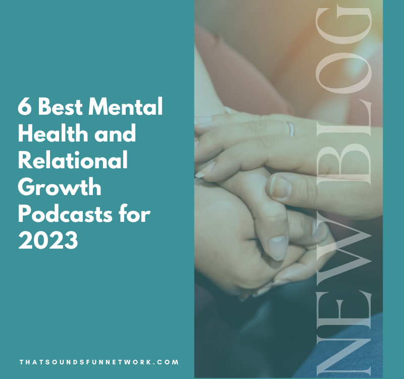 6 Best Mental Health and Relational Growth Podcasts for 2023