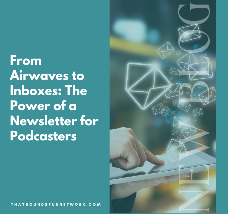 From Airwaves to Inboxes: The Power of a Newsletter for Podcasters