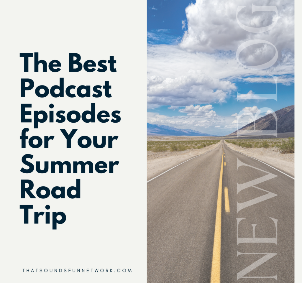 The Best Podcast Episodes for Your Summer Road Trip