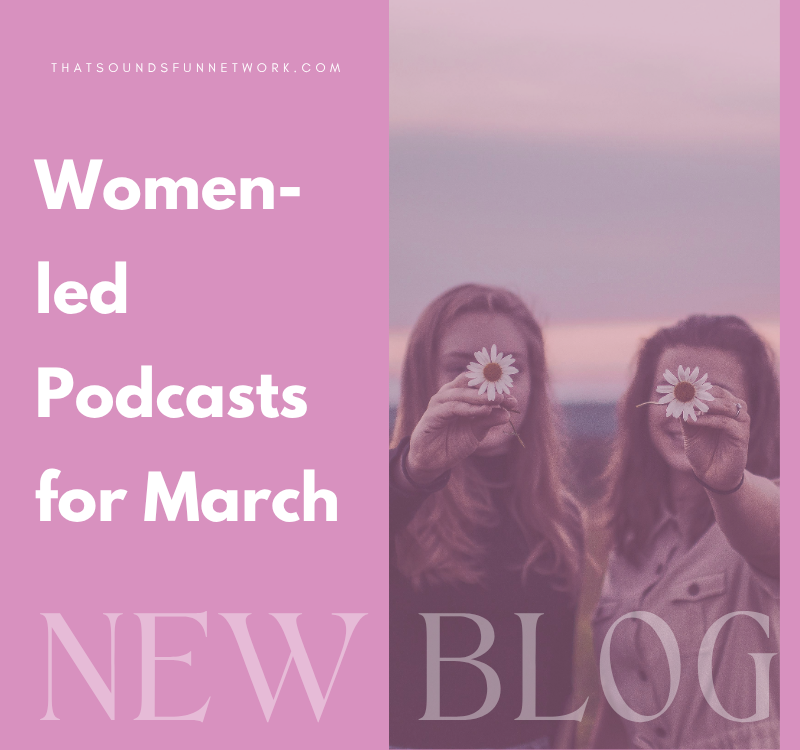 Women-led Podcasts for March